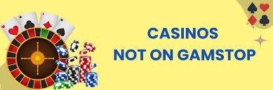 Discover the World of Casinos Not on Gamstop